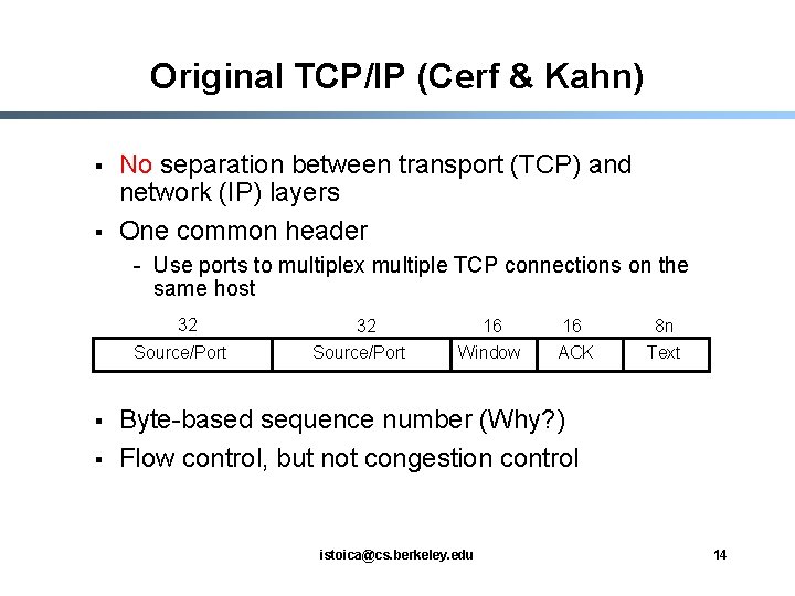 Original TCP/IP (Cerf & Kahn) § § No separation between transport (TCP) and network