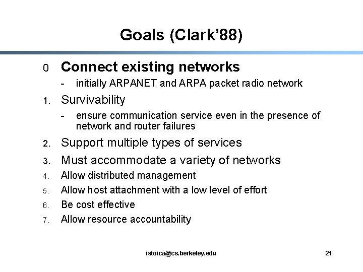 Goals (Clark’ 88) 0 Connect existing networks - 1. Survivability - 2. 3. 4.