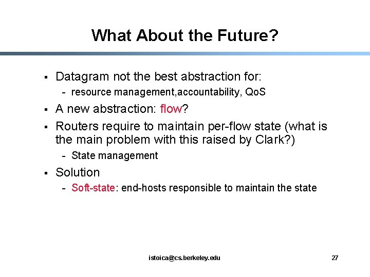 What About the Future? § Datagram not the best abstraction for: - resource management,