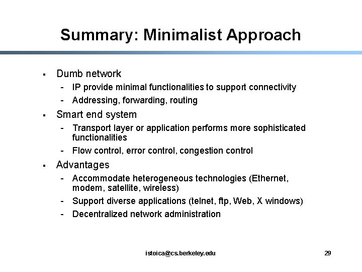 Summary: Minimalist Approach § Dumb network - IP provide minimal functionalities to support connectivity