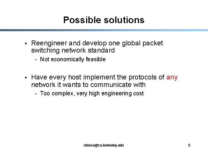 Possible solutions § Reengineer and develop one global packet switching network standard - Not