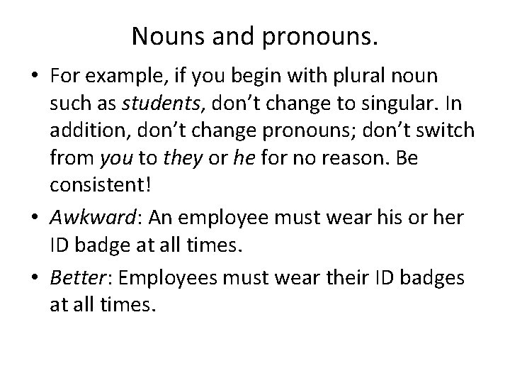 Nouns and pronouns. • For example, if you begin with plural noun such as