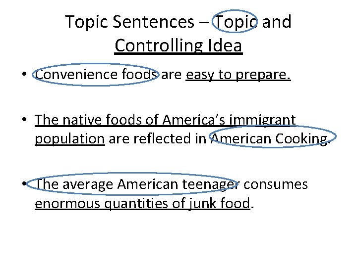 Topic Sentences – Topic and Controlling Idea • Convenience foods are easy to prepare.