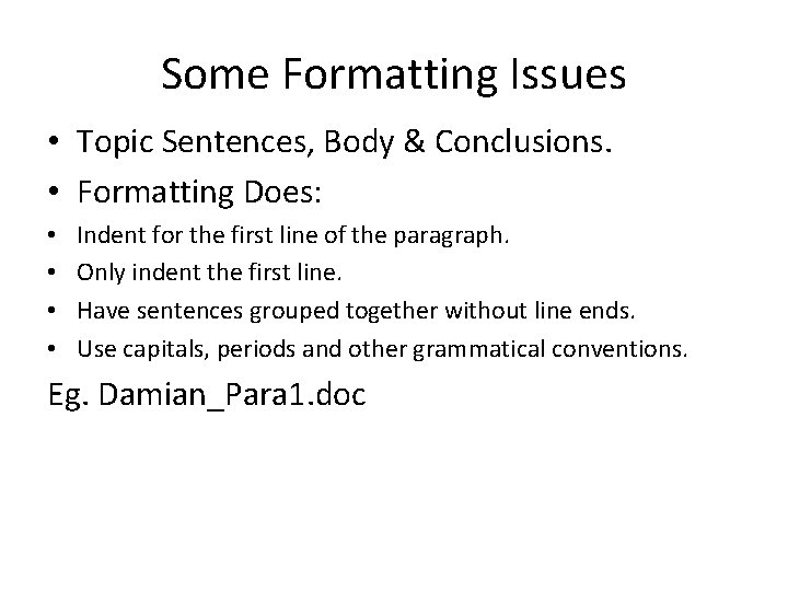 Some Formatting Issues • Topic Sentences, Body & Conclusions. • Formatting Does: • •