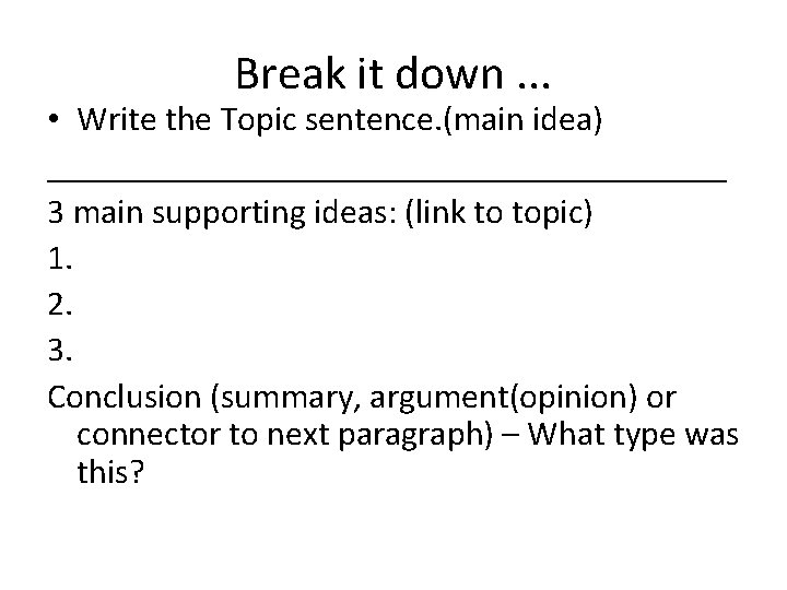 Break it down. . . • Write the Topic sentence. (main idea) ____________________ 3