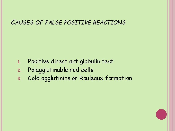 CAUSES OF FALSE POSITIVE REACTIONS 1. 2. 3. Positive direct antiglobulin test Polagglutinable red