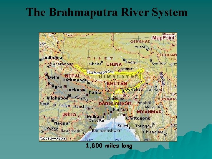 The Brahmaputra River System 1, 800 miles long 