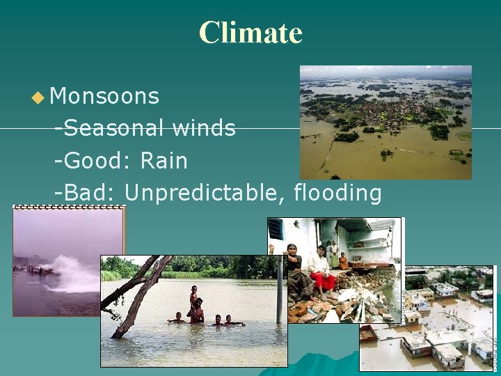 Climate u Monsoons -Seasonal winds -Good: Rain -Bad: Unpredictable, flooding 