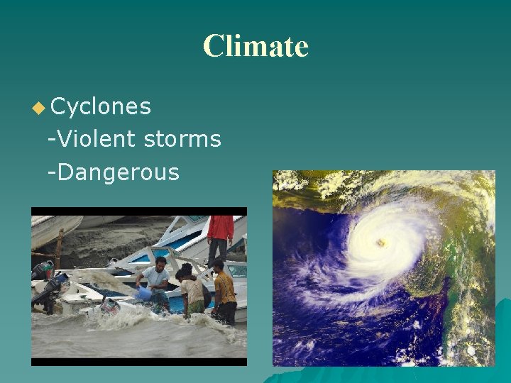 Climate u Cyclones -Violent storms -Dangerous 