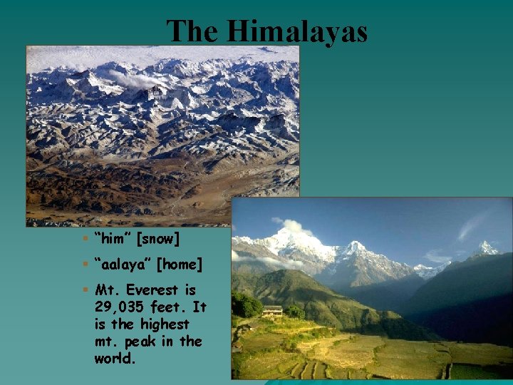 The Himalayas § “him” [snow] § “aalaya” [home] § Mt. Everest is 29, 035