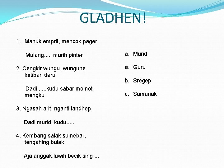 GLADHEN! 1. Manuk emprit, mencok pager Mulang. . , murih pinter 2. Cengkir wungu,