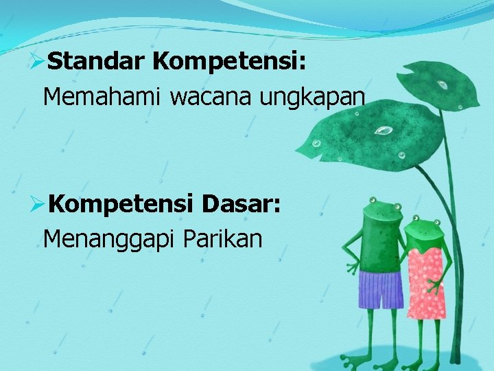 ØStandar Kompetensi: Memahami wacana ungkapan ØKompetensi Dasar: Menanggapi Parikan 