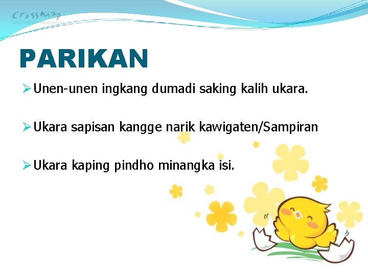 PARIKAN Ø Unen-unen ingkang dumadi saking kalih ukara. Ø Ukara sapisan kangge narik kawigaten/Sampiran