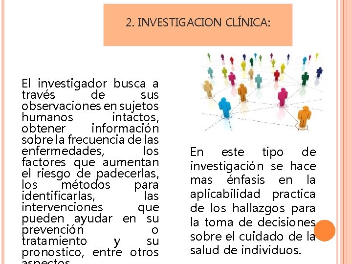 2. INVESTIGACION CLÍNICA: El investigador busca a través de sus observaciones en sujetos humanos