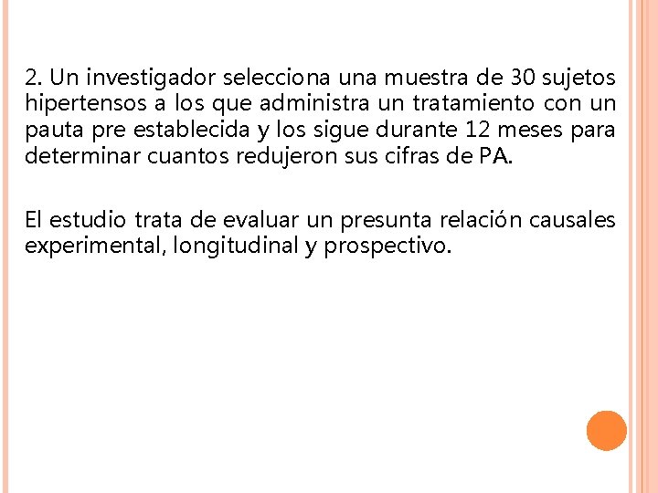 2. Un investigador selecciona una muestra de 30 sujetos hipertensos a los que administra