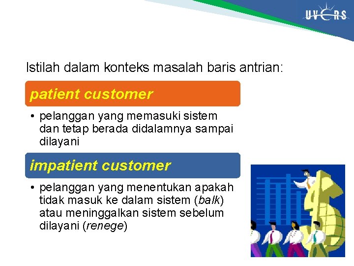 Istilah dalam konteks masalah baris antrian: patient customer • pelanggan yang memasuki sistem dan