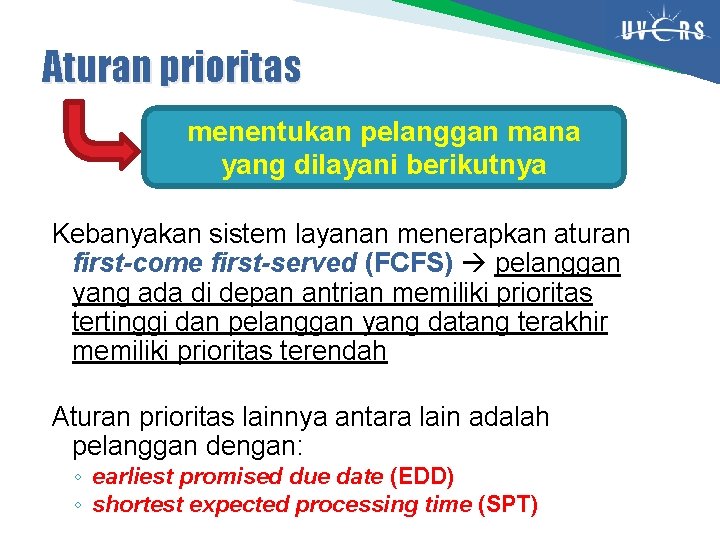 Aturan prioritas menentukan pelanggan mana yang dilayani berikutnya Kebanyakan sistem layanan menerapkan aturan first-come