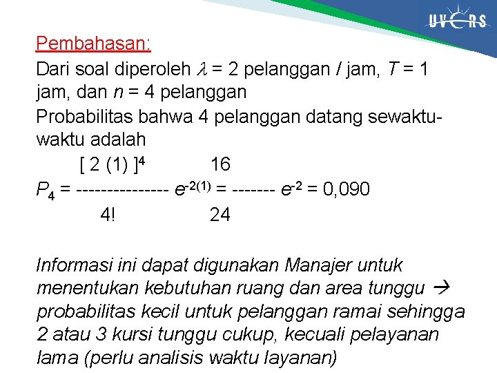 Pembahasan: Dari soal diperoleh = 2 pelanggan / jam, T = 1 jam, dan