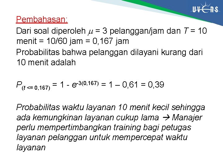 Pembahasan: Dari soal diperoleh = 3 pelanggan/jam dan T = 10 menit = 10/60