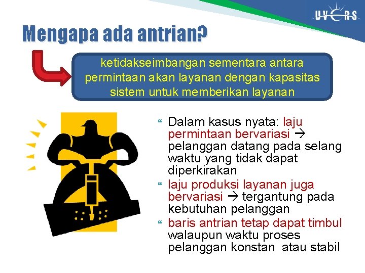 Mengapa ada antrian? ketidakseimbangan sementara antara permintaan akan layanan dengan kapasitas sistem untuk memberikan