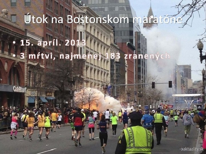 Útok na Bostonskom maratóne • 15. apríl. 2013 • 3 mŕtvi, najmenej 183 zranených