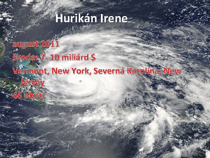 Hurikán Irene august 2011 škoda: 7 - 10 miliárd $ Vermont, New York, Severná