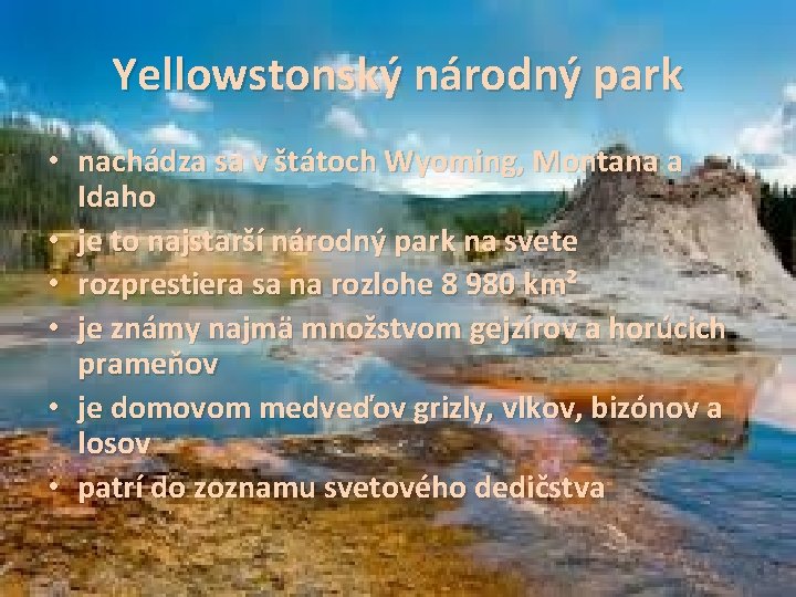 Yellowstonský národný park • nachádza sa v štátoch Wyoming, Montana a Idaho • je
