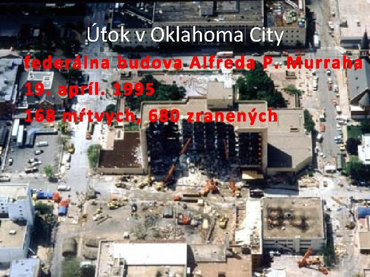 Útok v Oklahoma City federálna budova Alfreda P. Murraha 19. apríl. 1995 168 mŕtvych,