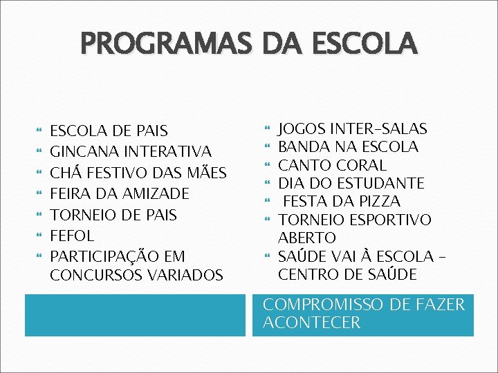 PROGRAMAS DA ESCOLA ESCOLA DE PAIS GINCANA INTERATIVA CHÁ FESTIVO DAS MÃES FEIRA DA