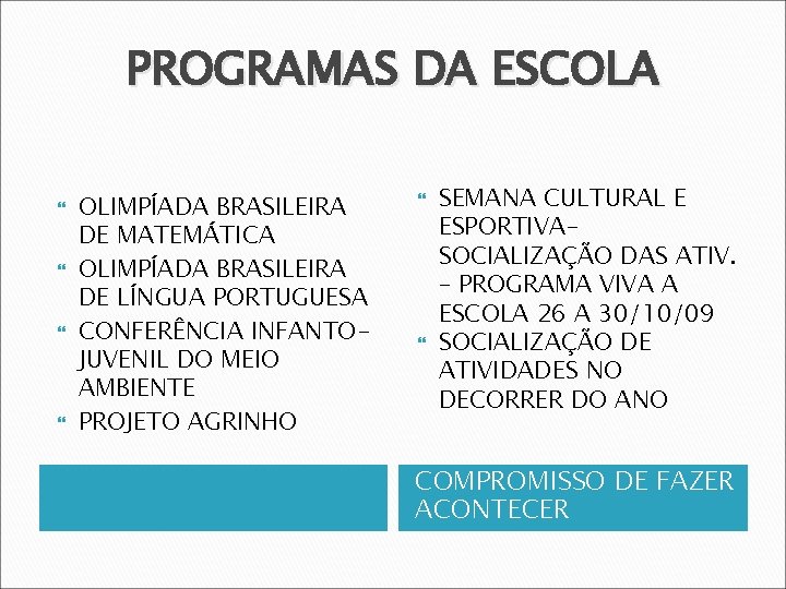 PROGRAMAS DA ESCOLA OLIMPÍADA BRASILEIRA DE MATEMÁTICA OLIMPÍADA BRASILEIRA DE LÍNGUA PORTUGUESA CONFERÊNCIA INFANTOJUVENIL