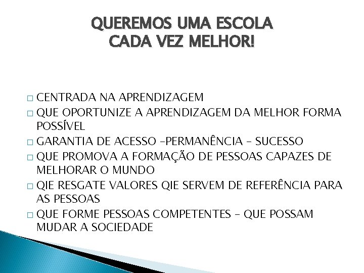 QUEREMOS UMA ESCOLA CADA VEZ MELHOR! CENTRADA NA APRENDIZAGEM � QUE OPORTUNIZE A APRENDIZAGEM