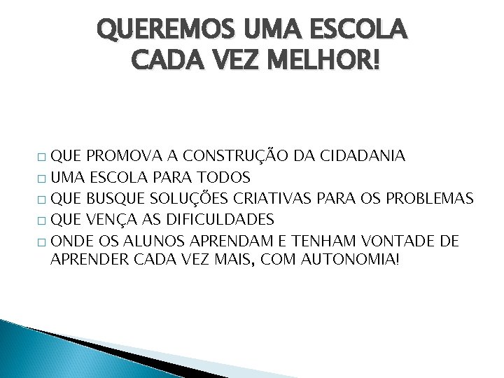 QUEREMOS UMA ESCOLA CADA VEZ MELHOR! QUE PROMOVA A CONSTRUÇÃO DA CIDADANIA � UMA