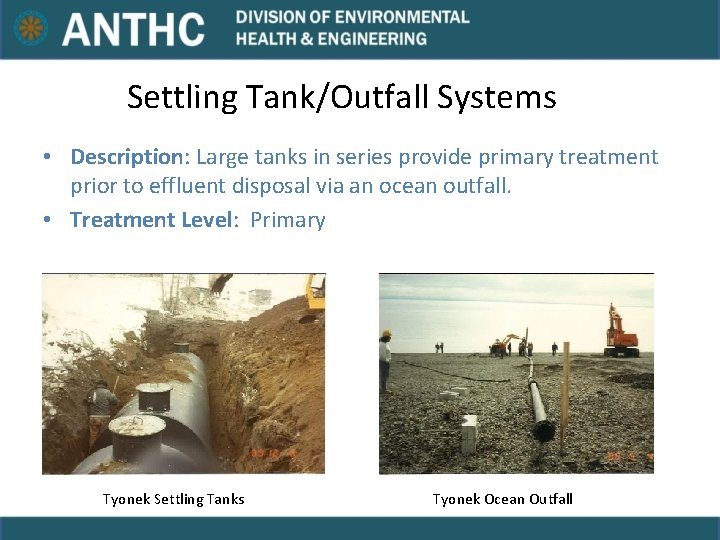 Settling Tank/Outfall Systems • Description: Large tanks in series provide primary treatment prior to Settling Tank/Outfall Systems • Description: Large tanks in series provide primary treatment prior to
