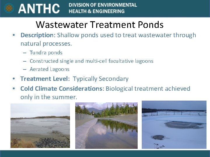 Wastewater Treatment Ponds • Description: Shallow ponds used to treat wastewater through natural processes. Wastewater Treatment Ponds • Description: Shallow ponds used to treat wastewater through natural processes.