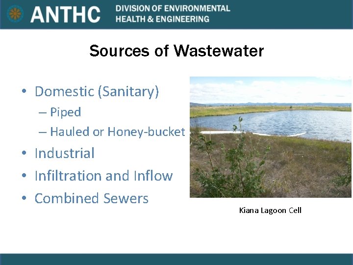 Sources of Wastewater • Domestic (Sanitary) – Piped – Hauled or Honey-bucket • Industrial Sources of Wastewater • Domestic (Sanitary) – Piped – Hauled or Honey-bucket • Industrial