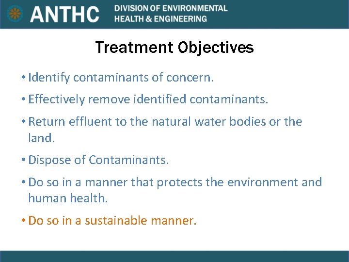 Treatment Objectives • Identify contaminants of concern. • Effectively remove identified contaminants. • Return Treatment Objectives • Identify contaminants of concern. • Effectively remove identified contaminants. • Return