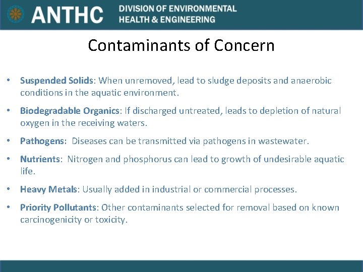 Contaminants of Concern • Suspended Solids: When unremoved, lead to sludge deposits and anaerobic Contaminants of Concern • Suspended Solids: When unremoved, lead to sludge deposits and anaerobic