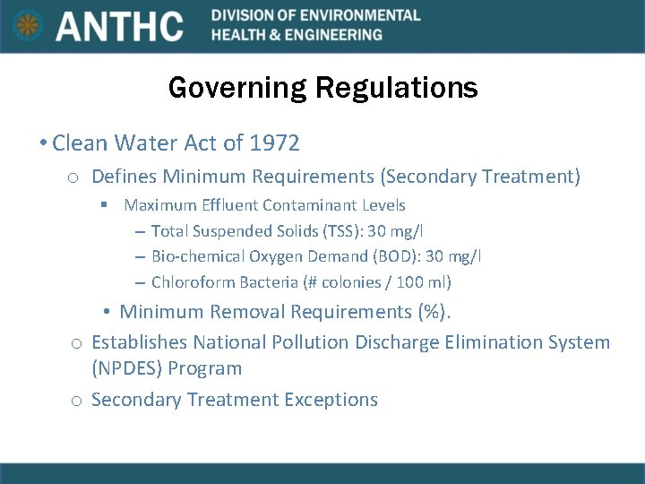 Governing Regulations • Clean Water Act of 1972 o Defines Minimum Requirements (Secondary Treatment) Governing Regulations • Clean Water Act of 1972 o Defines Minimum Requirements (Secondary Treatment)