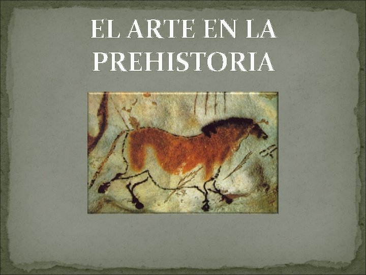 EL ARTE EN LA PREHISTORIA 