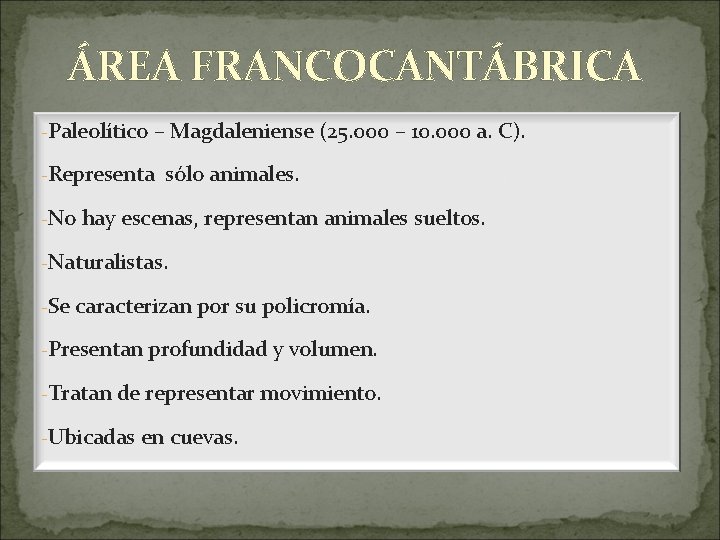 ÁREA FRANCOCANTÁBRICA -Paleolítico – Magdaleniense (25. 000 – 10. 000 a. C). -Representa sólo