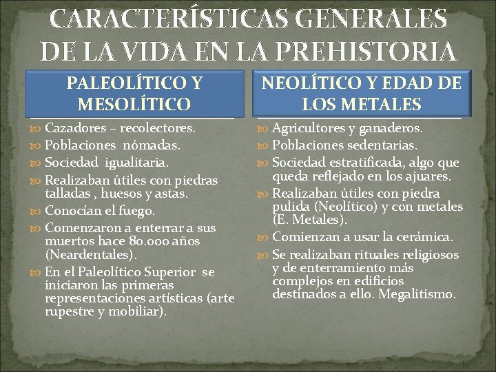 CARACTERÍSTICAS GENERALES DE LA VIDA EN LA PREHISTORIA PALEOLÍTICO Y MESOLÍTICO Cazadores – recolectores.