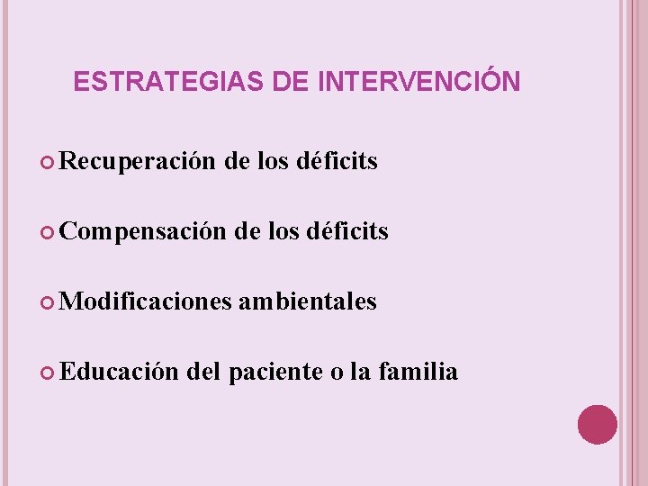 ESTRATEGIAS DE INTERVENCIÓN Recuperación de los déficits Compensación de los déficits Modificaciones ambientales Educación