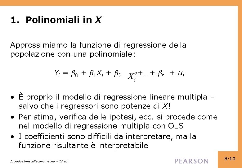 1. Polinomiali in X Approssimiamo la funzione di regressione della popolazione con una polinomiale: