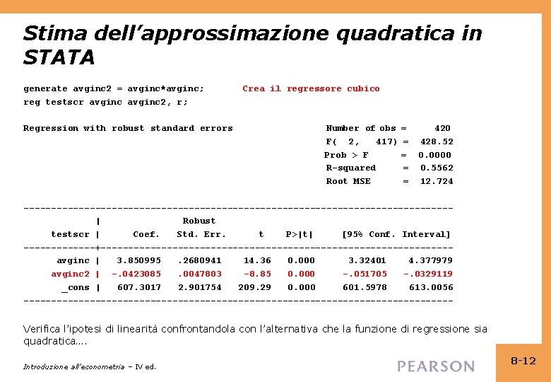 Stima dell’approssimazione quadratica in STATA generate avginc 2 = avginc*avginc; reg testscr avginc 2,