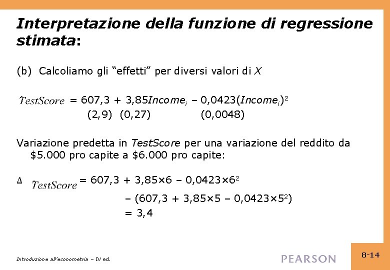 Interpretazione della funzione di regressione stimata: (b) Calcoliamo gli “effetti” per diversi valori di