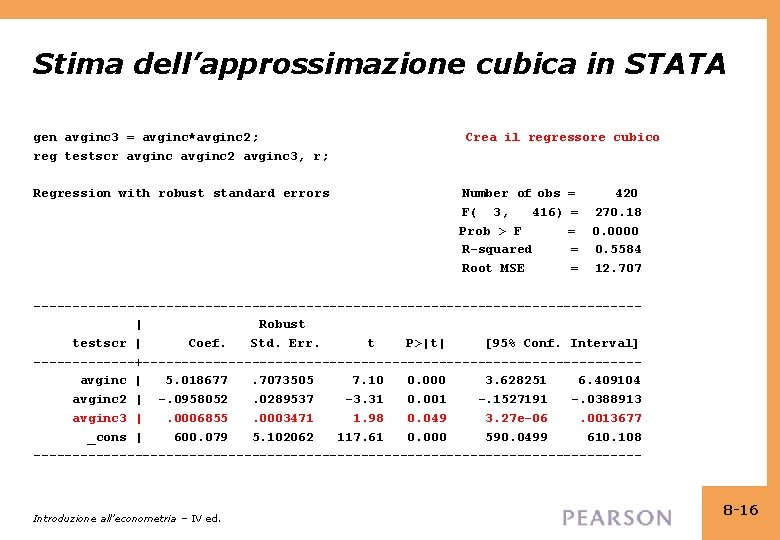 Stima dell’approssimazione cubica in STATA gen avginc 3 = avginc*avginc 2; reg testscr avginc
