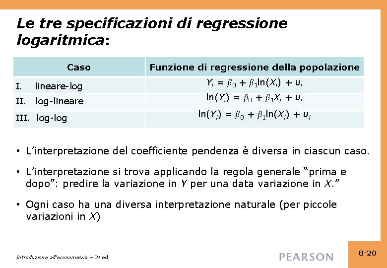 Le tre specificazioni di regressione logaritmica: Caso I. lineare-log II. log-lineare III. log-log Funzione
