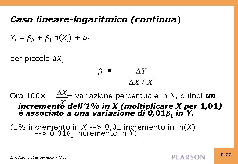 Caso lineare-logaritmico (continua) Yi = β 0 + β 1 ln(Xi) + ui per