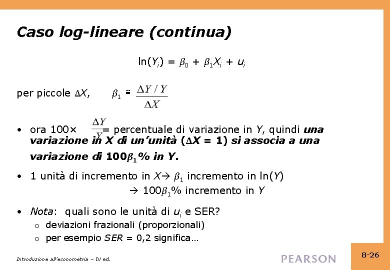 Caso log-lineare (continua) ln(Yi) = β 0 + β 1 Xi + ui per