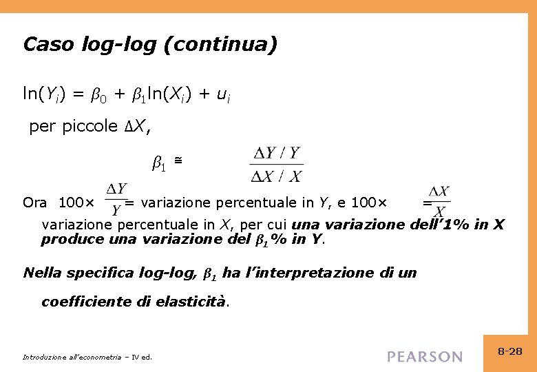 Caso log-log (continua) ln(Yi) = β 0 + β 1 ln(Xi) + ui per